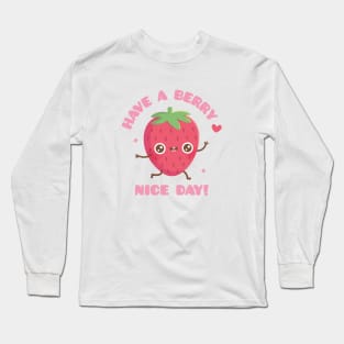 Cute Strawberry, Have A Berry Nice Day Long Sleeve T-Shirt